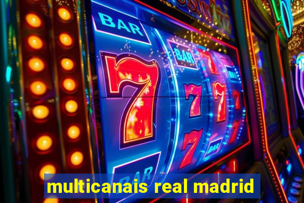 multicanais real madrid